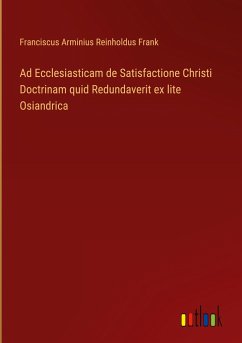 Ad Ecclesiasticam de Satisfactione Christi Doctrinam quid Redundaverit ex lite Osiandrica