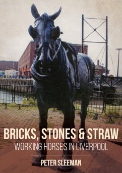 Bricks, Stones and Straw: Working Horses in Liverpool - Sleeman, Peter