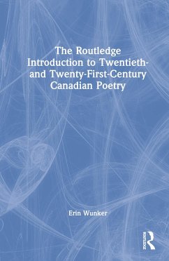 The Routledge Introduction to Twentieth- and Twenty-First-Century Canadian Poetry - Wunker, Erin