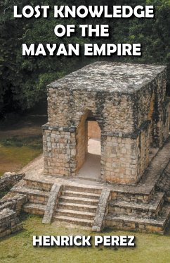 Lost Knowledge of the Mayan Empire - Perez, Henrick