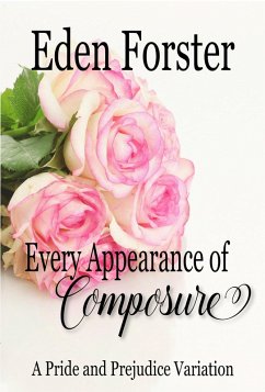 Cover Every Appearance of Composure: A Pride and Prejudice Variation (eBook, ePUB)