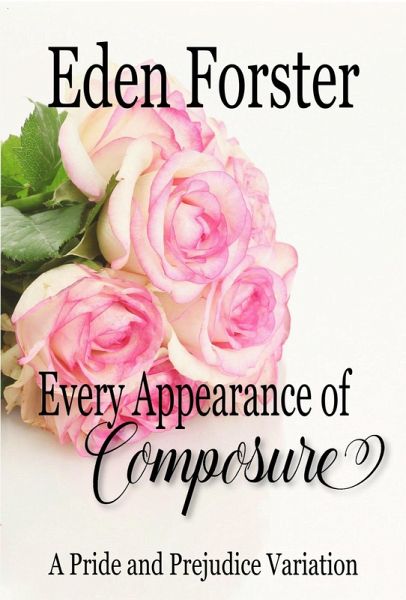 Every Appearance of Composure: A Pride and Prejudice Variation (eBook, ePUB) Every Appearance of Composure: A Pride and Prejudice Variation (eBook, ePUB)