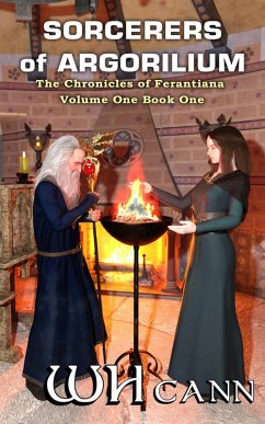 Sorcerers of Argorilium (The Chronicles of Ferantiana, #1) (eBook, ePUB) - Cann, W. H. Sorcerers of Argorilium (The Chronicles of Ferantiana, #1) (eBook, ePUB) - Cann, W. H.