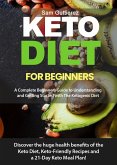 Keto Diet for Beginners A Complete Beginners Guide to Understanding and Getting Started with The Ketogenic Diet (eBook, ePUB)