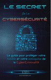 Le secret De La Cybersécurité: Le guide pour protéger votre famille et votre entreprise de la cybercriminalité (eBook, ePUB)