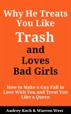 Why He Treats You Like Trash and Loves Bad Girls (eBook, ePUB) Why He Treats You Like Trash and Loves Bad Girls (eBook, ePUB)