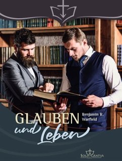 Glauben und Leben - Benjamin B. Warfield