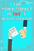 The Stock Market: Is Not A Wealth Generator (Financial Freedom, #17) (eBook, ePUB)