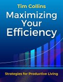 Maximizing Your Efficiency Strategies for Productive Living (eBook, ePUB)