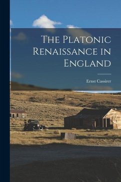 The Platonic Renaissance in England - Cassirer, Ernst