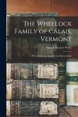 The Wheelock Family of Calais, Vermont: Their American Ancestry and Descendants