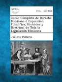 Curso Completo de Derecho Mexicano ó Exposicion Filosófica, Histórica y Doctrinal de Toda la Legislación Mexicana, Tomo II