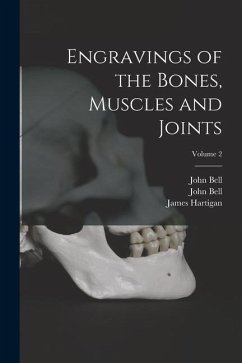Engravings of the Bones, Muscles and Joints; Volume 2 - Bell, John; Hartigan, James