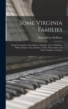 Some Virginia Families: Being Genealogies of the Kinney, Stribling, Trout, McIlhany, Milton, Rogers, Tate, Snickers, Taylor, McCormick, and Ot - McIlhany, Hugh Milton