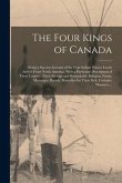 The Four Kings of Canada: Being a Succint Account of the Four Indian Princes Lately Arriv'd From North America. With a Particular Description of
