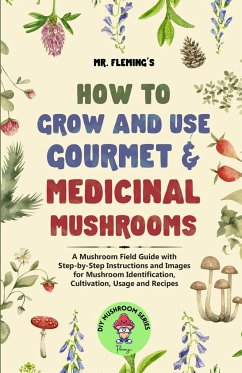 How to Grow and Use Gourmet & Medicinal Mushrooms - Fleming, Stephen