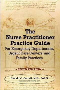 The Nurse Practitioner Practice Guide - SIXTH EDITION: For Emergency Departments, Urgent Care Centers, and Family Practices - Correll, Donald