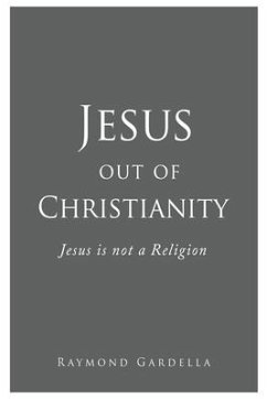 Jesus out of Christianity - Gardella, Raymond