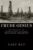 Crude Genius: The Making of an International Oil Baron William H. McGarvey