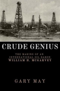 Crude Genius: The Making of an International Oil Baron William H. McGarvey - May, Gary