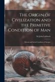 The Origin of Civilization and the Primitive Condition of Man [microform]: Mental and Social Condition of Savages