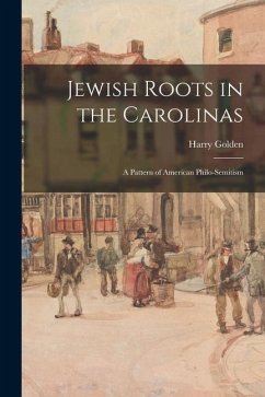 Jewish Roots in the Carolinas: a Pattern of American Philo-Semitism - Golden, Harry