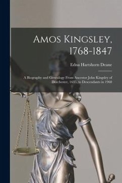 Amos Kingsley, 1768-1847; a Biography and Genealogy From Ancestor John Kingsley of Dorchester, 1635, to Descendants in 1960 - Deane, Edna Hartshorn