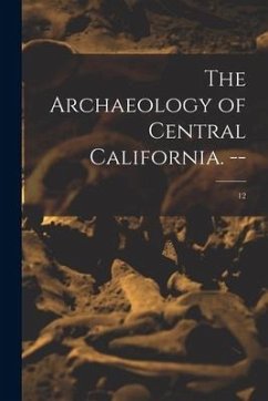 The Archaeology of Central California. --; 12 - Anonymous
