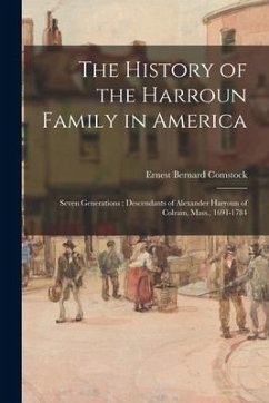 The History of the Harroun Family in America: Seven Generations; Descendants of Alexander Harroun of Colrain, Mass., 1691-1784