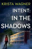 Intent: In the Shadows (Christian Small Town Secrets Series) (eBook, ePUB) Intent: In the Shadows (Christian Small Town Secrets Series) (eBook, ePUB)
