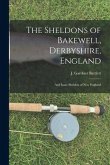 The Sheldons of Bakewell, Derbyshire, England: and Isaac Sheldon of New England