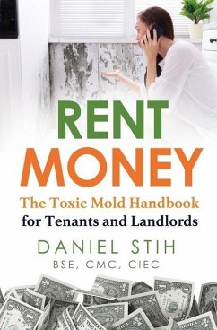 Rent Money: The Toxic Mold Handbook for Tenants and Landlords - Stih, Daniel