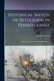 Historical Sketch of Bethlehem in Pennsylvania: With Some Account of the Moravian Church