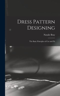 Dress Pattern Designing; the Basic Principles of Cut and Fit - Bray, Natalie