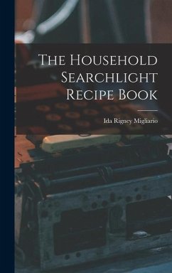 The Household Searchlight Recipe Book - Migliario, Ida Rigney