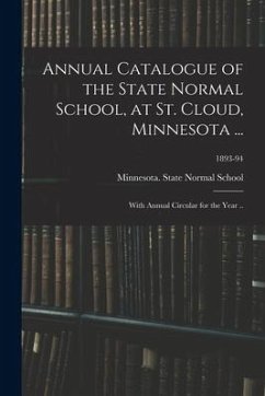 Annual Catalogue of the State Normal School, at St. Cloud, Minnesota ...: With Annual Circular for the Year ..; 1893-94