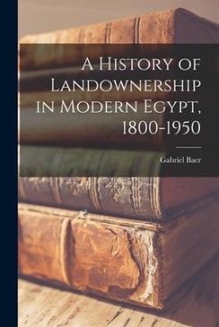 A History of Landownership in Modern Egypt, 1800-1950 - Baer, Gabriel