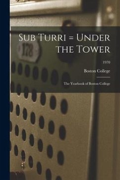 Sub Turri = Under the Tower: the Yearbook of Boston College; 1970