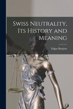 Swiss Neutrality, Its History and Meaning - Bonjour, Edgar