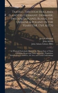 Travels Through Holland, Flanders, Germany, Denmark, Sweden, Lapland, Russia, the Ukraine & Poland in the Years 1768, 1769, & 1770 - Marshall, Joseph