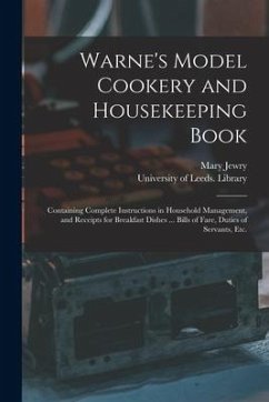 Warne's Model Cookery and Housekeeping Book: Containing Complete Instructions in Household Management, and Receipts for Breakfast Dishes ... Bills of - Jewry, Mary