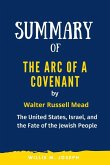 Summary of The Arc of a Covenant By Walter Russell Mead: The United States, Israel, and the Fate of the Jewish People (eBook, ePUB)