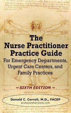 The Nurse Practitioner Practice Guide - SIXTH EDITION: For Emergency Departments, Urgent Care Centers, and Family Practices - Correll, Donald