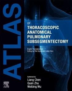 Atlas of Thoracoscopic Anatomical Pulmonary Subsegmentectomy - Chen, Liang; Zhu, Quan; Wu, Weibing