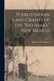 Pueblo Indian Land Grants of the Rio Abajo, New Mexico; 1
