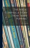 The Magic Compass, a Story From &quote;Mary Poppins.&quote;
