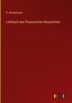 Lehrbuch des Preussischen Bergrechtes