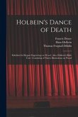 Holbein's Dance of Death: Exhibited in Elegant Engravings on Wood; Also, Holbein's Bible Cuts: Consisting of Ninety Illustrations on Wood