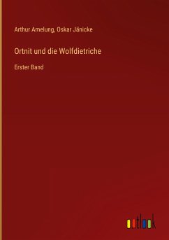 Ortnit und die Wolfdietriche - Amelung, Arthur; Jänicke, Oskar