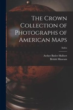 The Crown Collection of Photographs of American Maps; index - Hulbert, Archer Butler